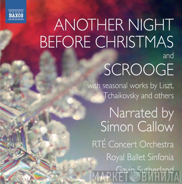 Franz Liszt, Pyotr Ilyich Tchaikovsky, Simon Callow, RTÉ Concert Orchestra, Royal Ballet Sinfonia, Gavin Sutherland  - Another Night Before Christmas & Scrooge