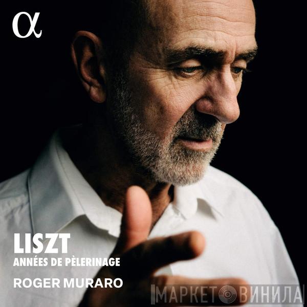 Franz Liszt, Roger Muraro - Années De Pèlerinage