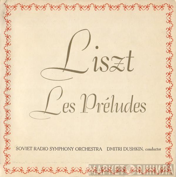 Franz Liszt, Soviet Radio Symphony Orchestra, Dmitri Dushkin - Les Préludes