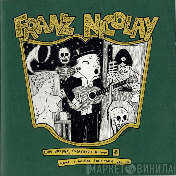 Franz Nicolay - Low Bridge, Everybody Down & Home Is Where They Take You In