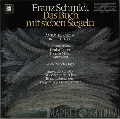 Franz Schmidt, Anton Dermota, Robert Holl, Margarita Kyriaki, Hertha Töpper, Thomas Moser, Artur Korn, Rudolf Scholz, Grazer Concertchor, Tonkünstler Orchestra, Alois J. Hochstrasser - Das Buch Mit Sieben Siegeln