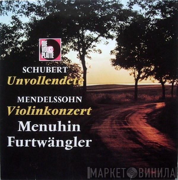 Franz Schubert, Felix Mendelssohn-Bartholdy, Yehudi Menuhin, Wilhelm Furtwängler - Unvollendete / Violinkonzert