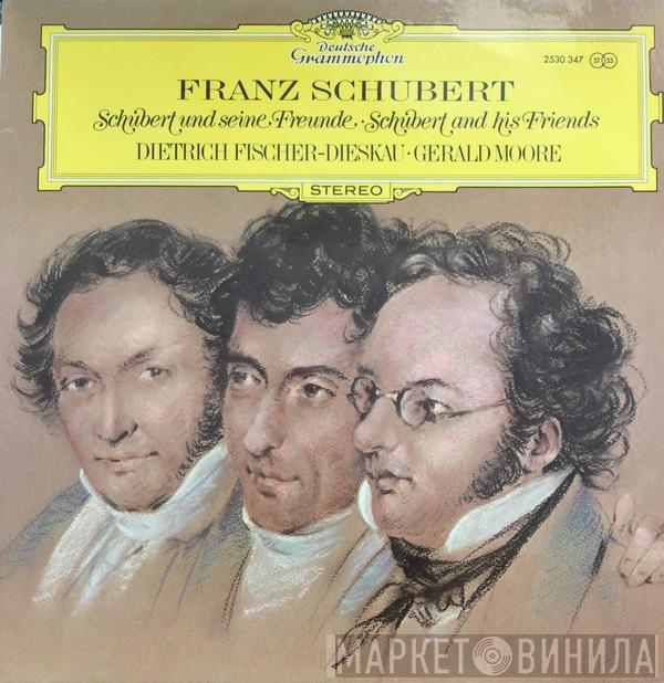 Franz Schubert, Dietrich Fischer-Dieskau, Gerald Moore - Schubert Und Seine Freunde · Schubert And His Friends