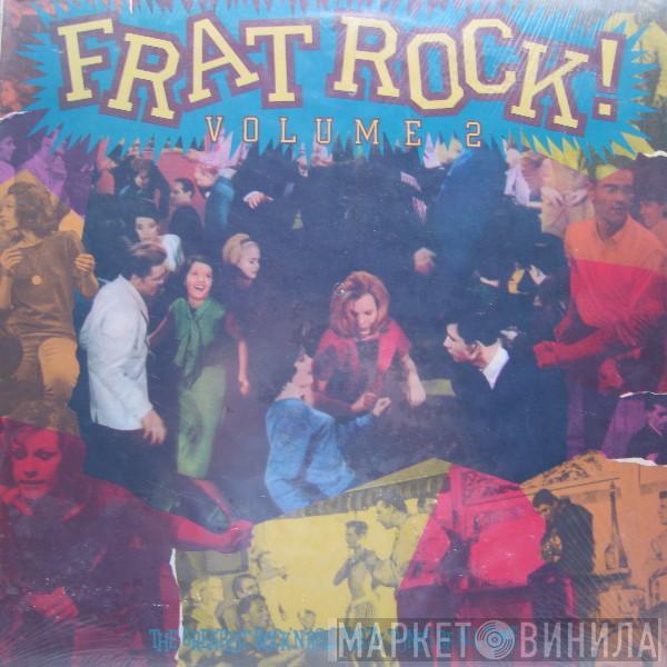  - Frat Rock! Volume 2 The Greatest Rock 'N' Roll Party Tunes Of All Time