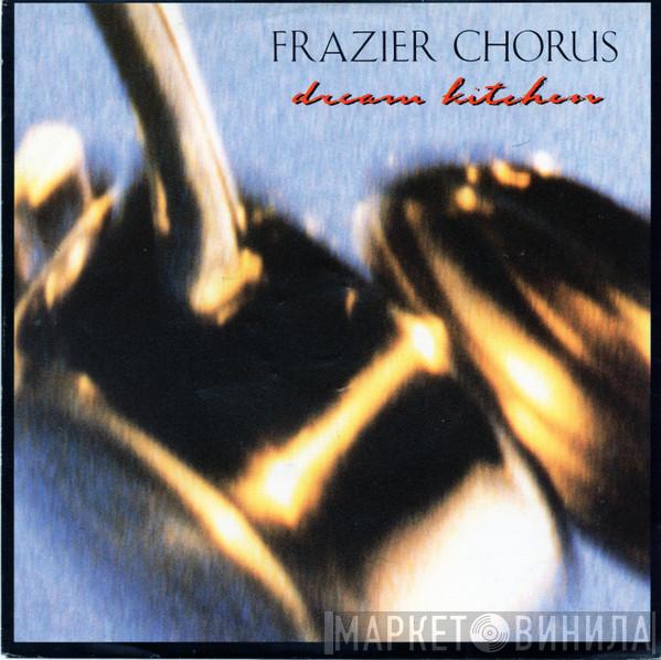 Frazier Chorus - Dream Kitchen
