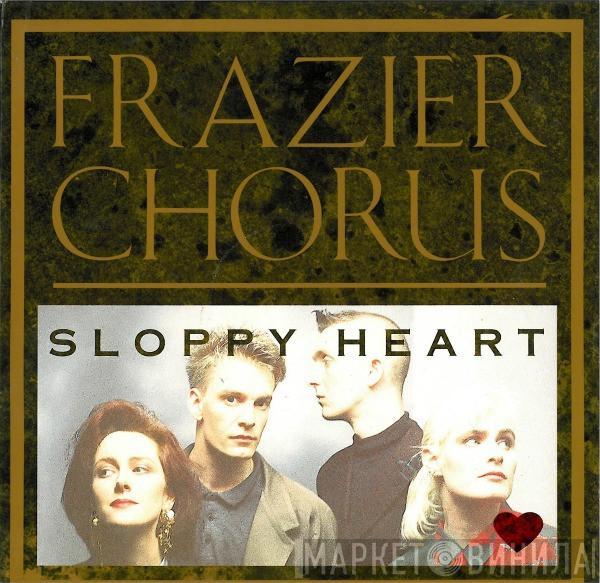 Frazier Chorus - Sloppy Heart