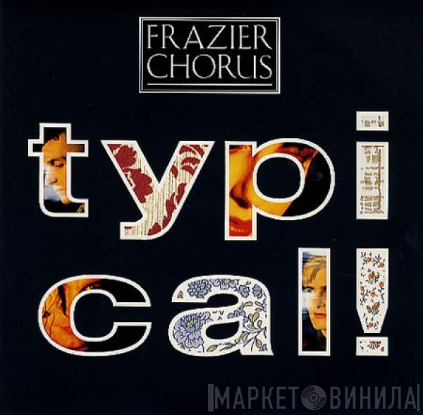 Frazier Chorus - Typical!