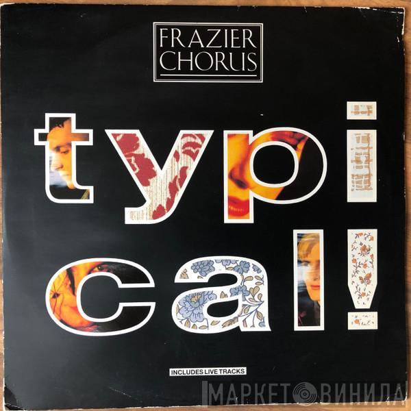 Frazier Chorus - Typical!