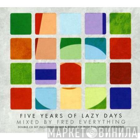 Fred Everything - Five Years Of Lazy Days
