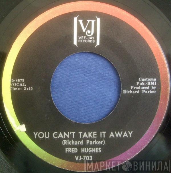  Fred Hughes  - You Can't Take It Away / My Heart Cries Oh