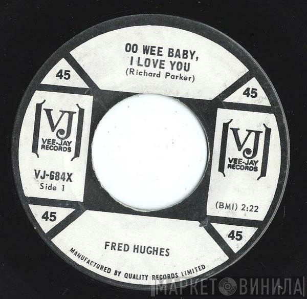 Fred Hughes - Oo Wee Baby, I Love You / Love Me Baby