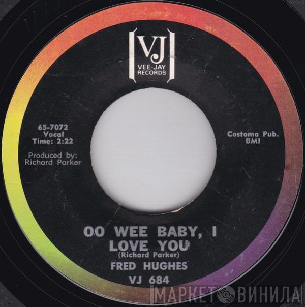 Fred Hughes - Oo Wee Baby, I Love You / Love Me Baby