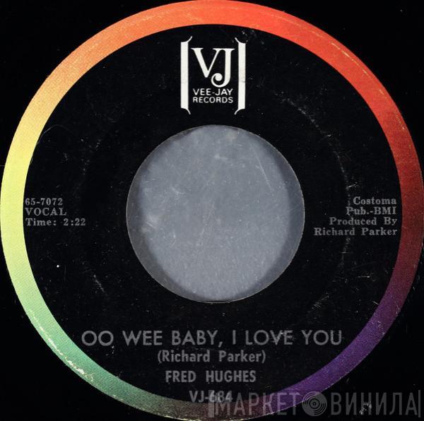 Fred Hughes - Oo Wee Baby, I Love You / Love Me Baby