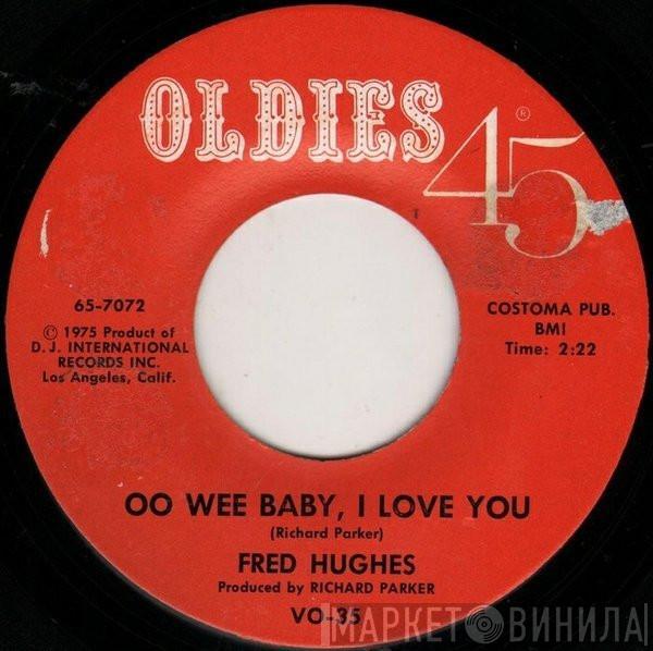 Fred Hughes - Oo Wee Baby, I Love You / My Heart Cries Oh