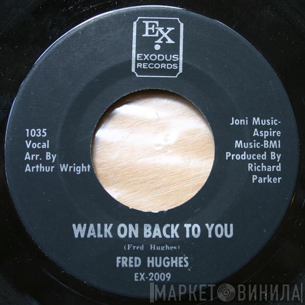 Fred Hughes - Walk On Back To You