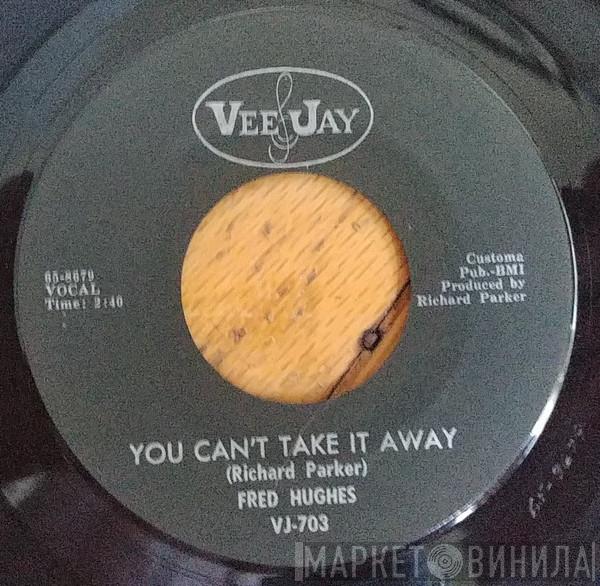 Fred Hughes - You Can't Take It Away