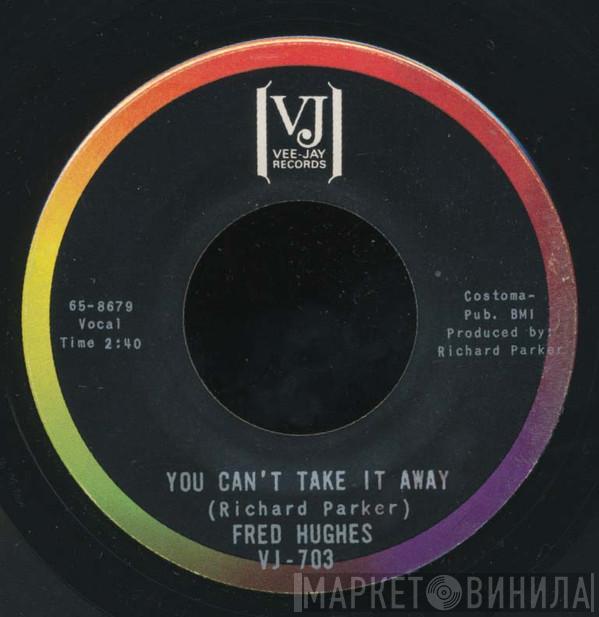Fred Hughes - You Can't Take It Away