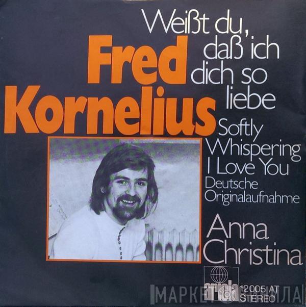 Fred Kornelius - Weißt Du, Daß Ich Dich So Liebe / Anna Christina