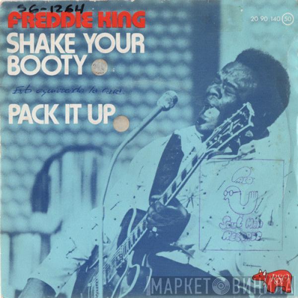 Freddie King - Shake Your Booty / Pack It Up