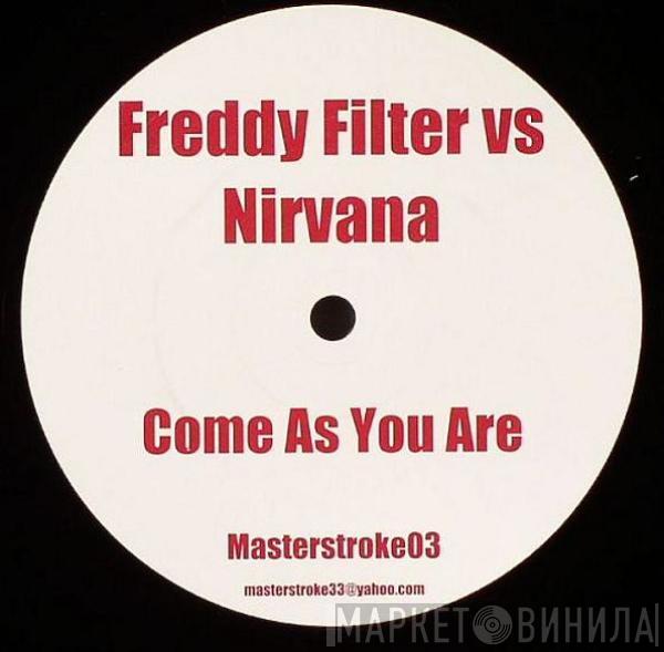 Freddy Filter, Nirvana, Sex Pistols - Come As You Are / Pistol Whipped