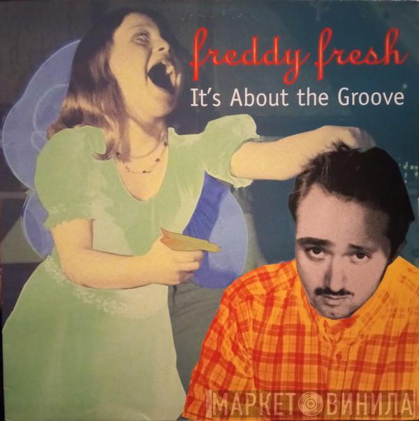 Freddy Fresh - It's About The Groove 