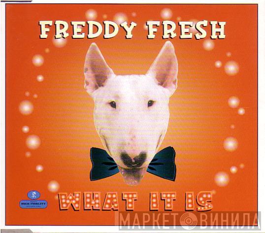 Freddy Fresh - What It Is