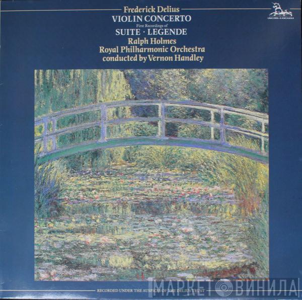Frederick Delius, Ralph Holmes, The Royal Philharmonic Orchestra, Vernon Handley - Violin Concerto / Suite • Legende