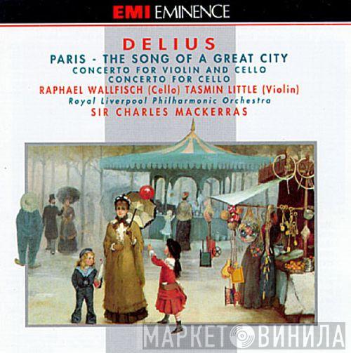Frederick Delius, Raphael Wallfisch, Tasmin Little, Royal Liverpool Philharmonic Orchestra, Sir Charles Mackerras - Paris/Violin And Cello Concerto/Cello Concerto