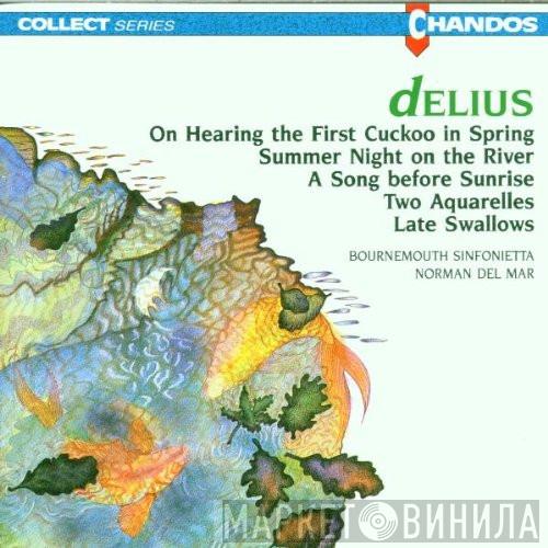 Frederick Delius, Bournemouth Sinfonietta, Norman Del Mar - On Hearing The First Cuckoo In Spring Etc.