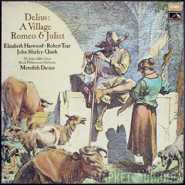Frederick Delius, Elizabeth Harwood, Robert Tear, John Shirley-Quirk, John Alldis Choir, The Royal Philharmonic Orchestra, Meredith Davies - A Village Romeo & Juliet
