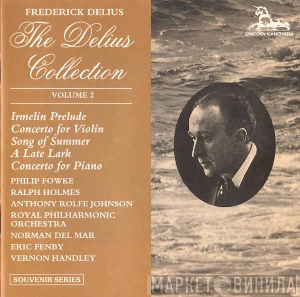 Frederick Delius, Philip Fowke, Ralph Holmes, Anthony Rolfe Johnson, The Royal Philharmonic Orchestra, Norman Del Mar, Eric Fenby, Vernon Handley - The Delius Collection - Volume 2