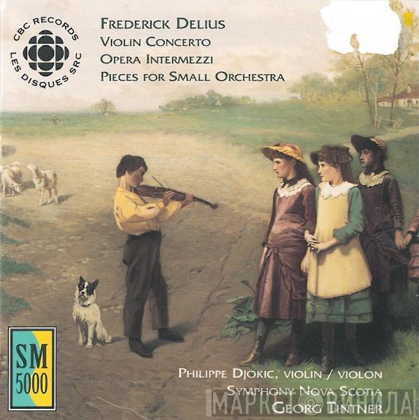 Frederick Delius, Philippe Djokic, Symphony Nova Scotia, Georg Tintner - Violin Concerto, Opera Intermezzi, Pieces for Small Orchestra