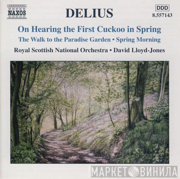 Frederick Delius, Royal Scottish National Orchestra, David Lloyd-Jones - On Hearing The First Cuckoo In The Spring • The Walk To The Paradise Garden • Spring Morning