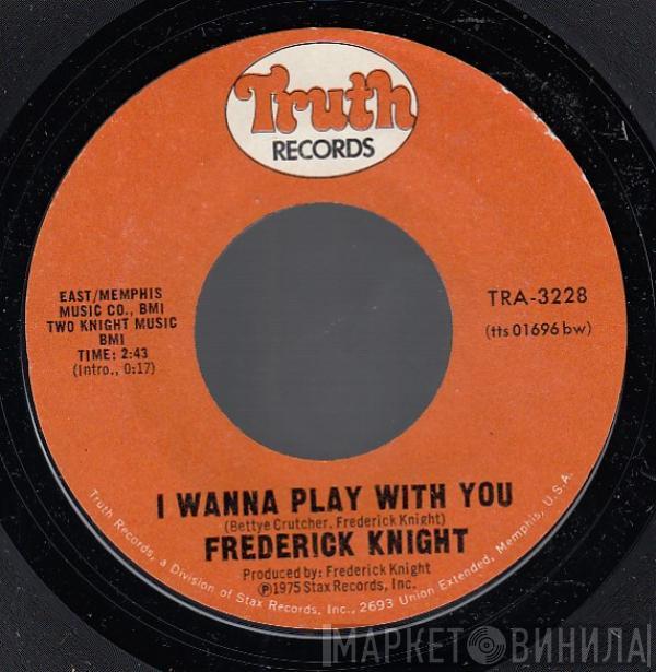 Frederick Knight - I Wanna Play With You / I Miss You