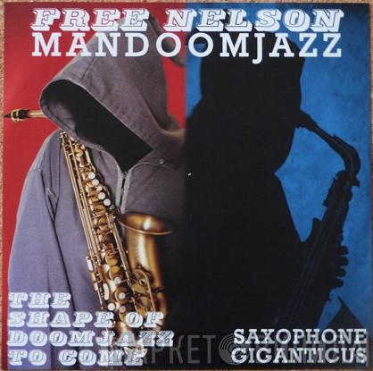 Free Nelson Mandoomjazz - The Shape Of Doomjazz To Come / Saxophone Giganticus