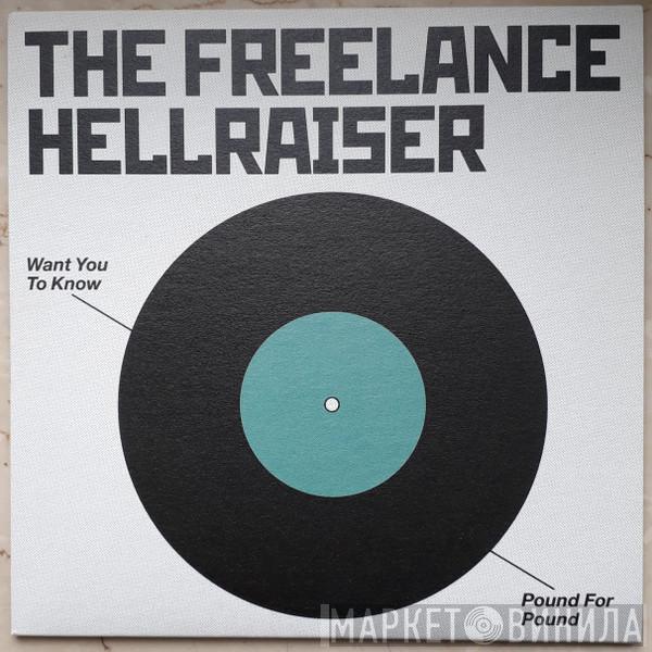 Freelance Hellraiser - Want You To Know / Pound For Pound