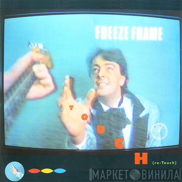 Freeze Frame  - Touch (Re-Touch)