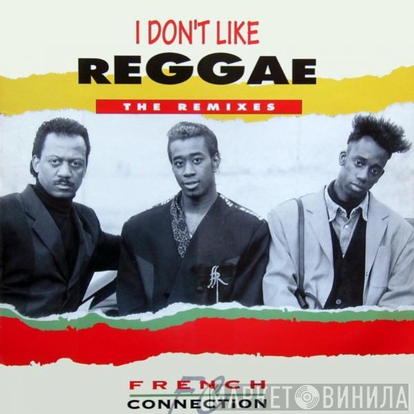 French Connection  - I Don't Like Reggae (The Remixes)