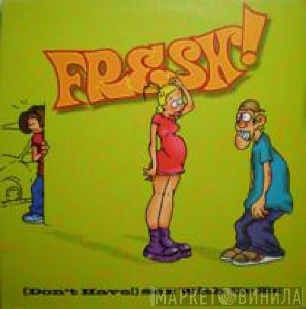 Fresh! - (Don't Have!) Sex With Ur Ex