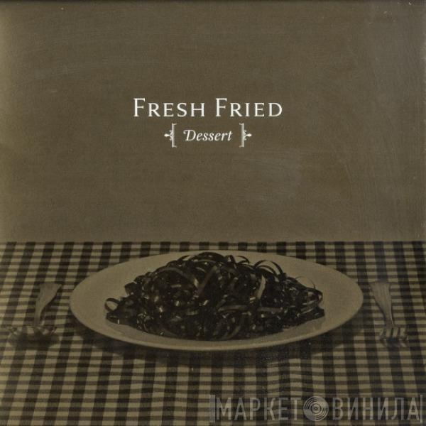 Fresh Fried - [Dessert]