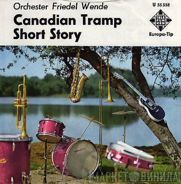 Friedel Wende Und Sein Orchester - Canadian Tramp / Short Story