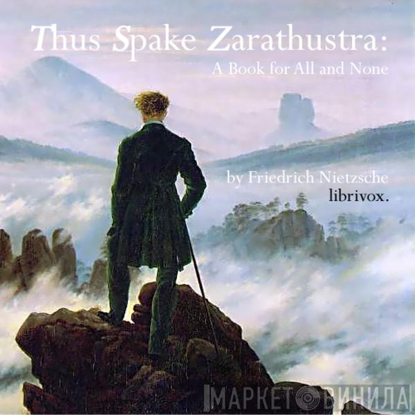  Friedrich Nietzsche  - Thus Spake Zarathustra: A Book For All And None