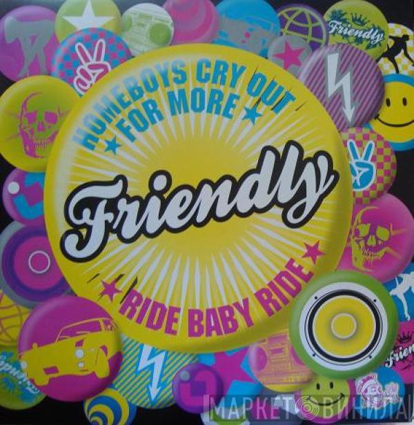 Friendly - Homeboys Cry Out For More / Ride Baby Ride