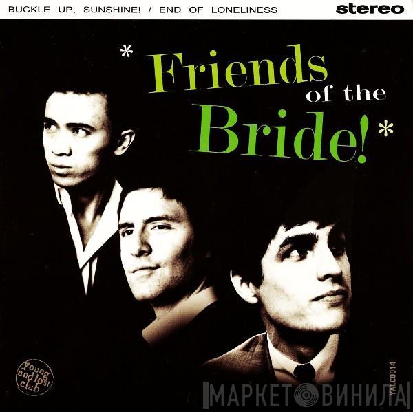  Friends Of The Bride  - Buckle Up, Sunshine! / End Of Loneliness