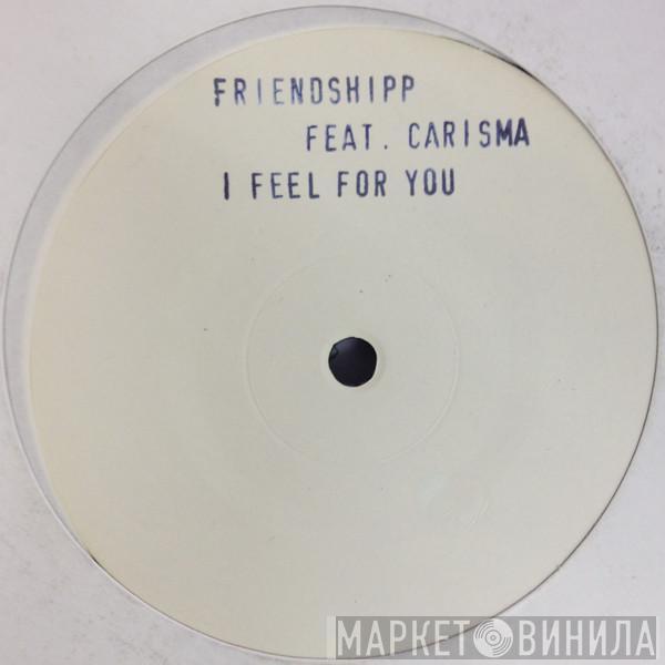 Friendship , Charisma  - I Feel For You