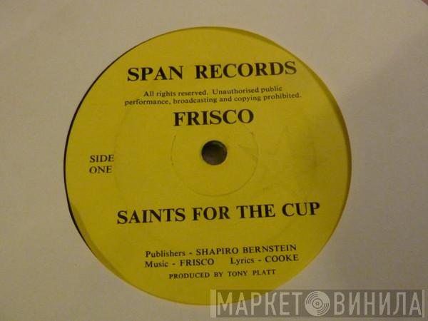 Frisco  - Saints For The Cup