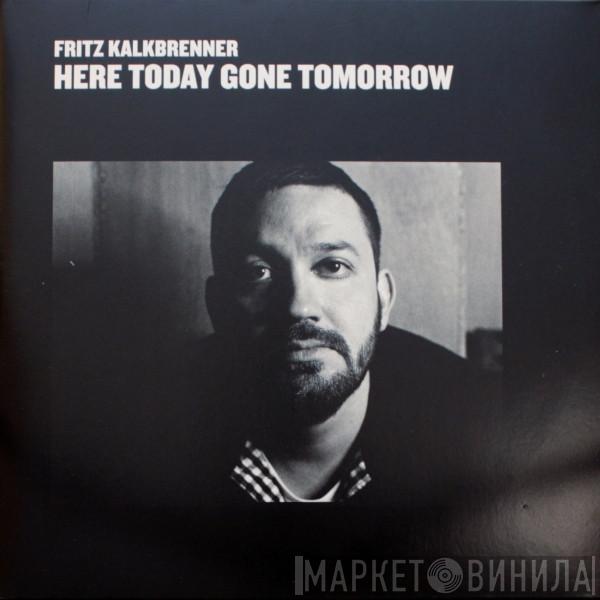 Fritz Kalkbrenner - Here Today Gone Tomorrow