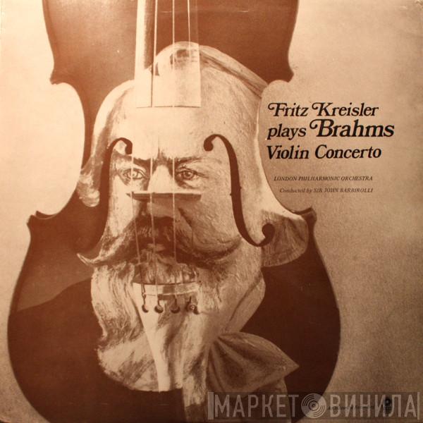 Fritz Kreisler, Johannes Brahms, The London Philharmonic Orchestra, Sir John Barbirolli - Violin Concerto