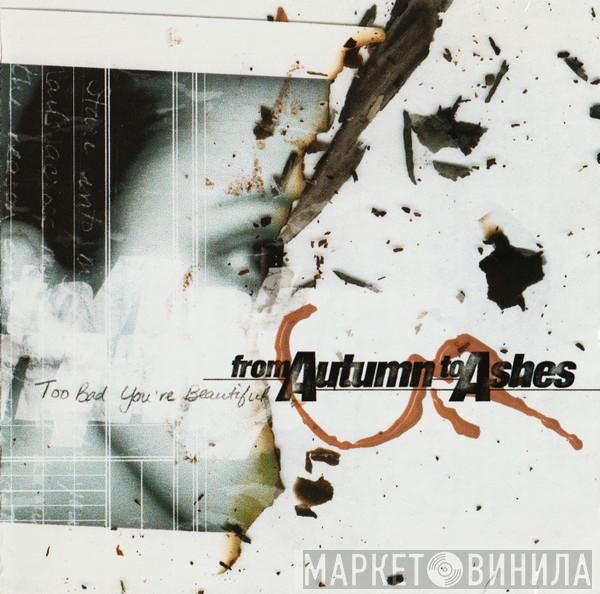 From Autumn To Ashes - Too Bad You're Beautiful