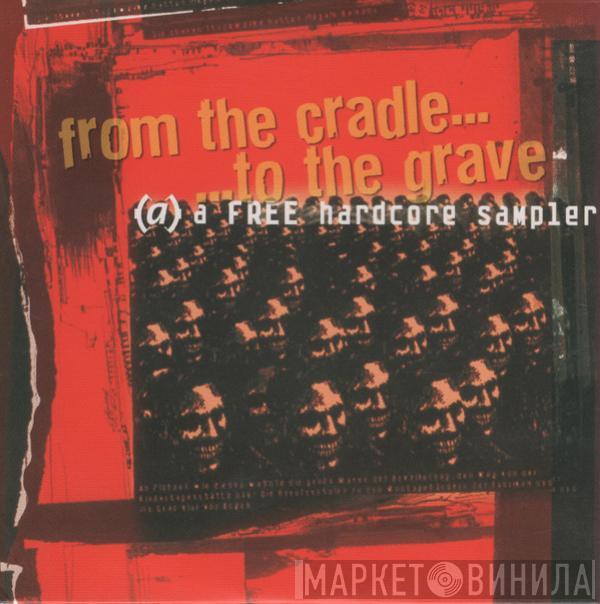  - From The Cradle... ...To The Grave - A Free Hardcore Sampler